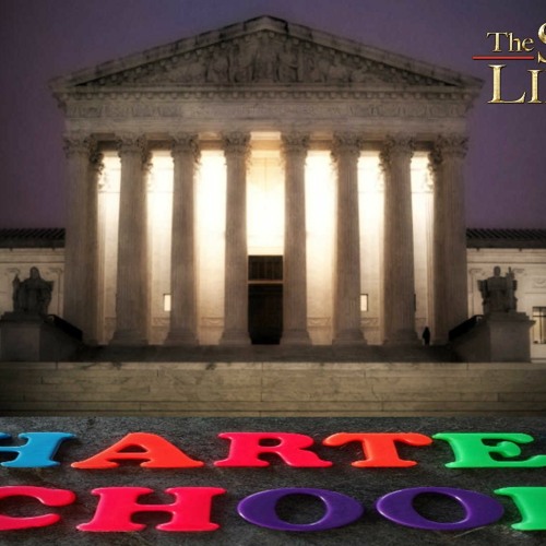 Unlawful, Dangerous & Deceptive: SCOTUS & Charter Schools In The US