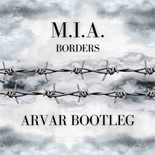 Stream M.I.A. - Borders (ARVAR BOOTLEG) - Free Download By ARVAR.