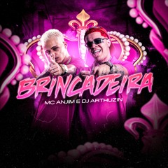 MC ANJIM - BRINCADEIRA - DJ ARTHUZIIN
