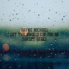 Let The Angels Cry For Me Ft Rayne Michael [Free Download]