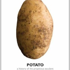 Access EBOOK 🖋️ Potato: A History of the Propitious Esculent by  John Reader [PDF EB