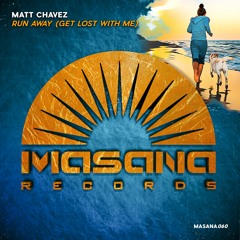 Matt Chavez - Run Away (Get Lost With Me) (Original Mix) [MASANA] OUT NOW!