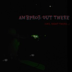 Ambproj: Out There (like, right there...)