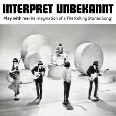 Play with me (Reimagination of a The Rolling Stones Song)