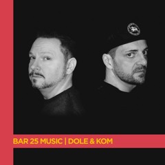 Bar 25 Music Series | Dole & Kom