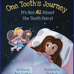 PDF [READ] ❤ One Tooth's Journey: It's Not ALL About the Tooth Fairy! Pdf Ebook
