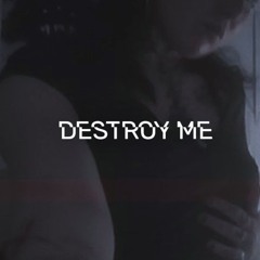 DESTROY ME