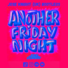 Another Friday Night (Jose Knight (UK Bootleg Edits)
