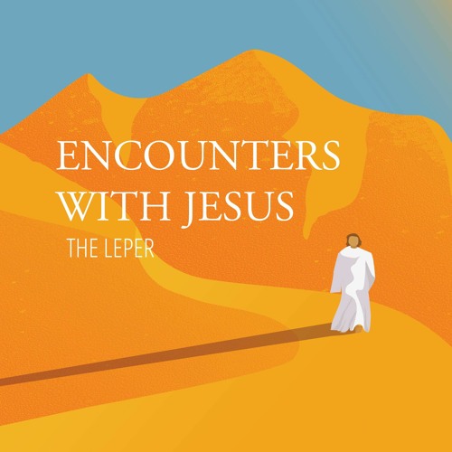 Encounters With Jesus In Matthew: The Leper | 1-15-23