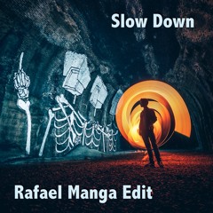 Slow Down (Rafael Manga Edit) *FREE DOWNLOAD*