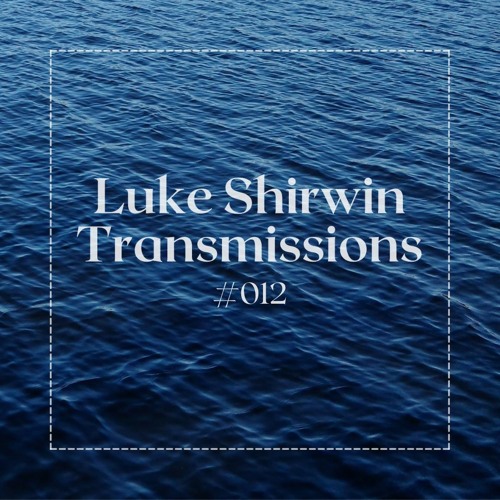 Luke Shirwin Transmissions #012