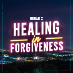 Urban X - Healing In Forgiveness