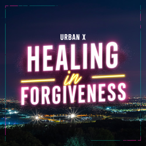 Urban X - Healing In Forgiveness