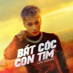 Bắt Cóc Con Tim - Lou Hoàng  - Bum Remix