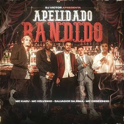 Dj Victor - APELIDADO BANDIDO -Mcs Cebezinho Kadu Kelvinho e Salvador Da Rima (NOVA ERA)