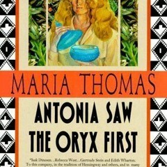 Antonia Saw the Oryx First by Maria Thomas