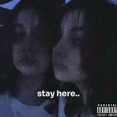 stay here.. (w/ greginthabenz) [feat. Greginthabenz]