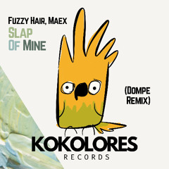 Fuzzy Hair, Maex - Slap of Mine (Dompe Remix) 🦜