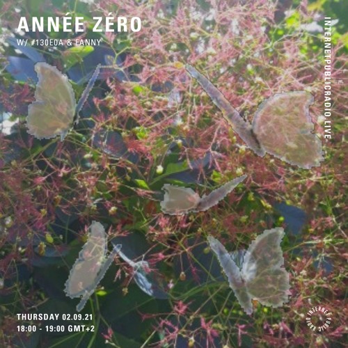 Internet Public Radio 2.09.21 | Année Zéro w/ #130E0A & Fanny