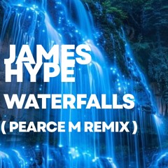 James Hype - Waterfalls ( Pearce M Remix )