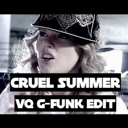 Cruel Summer (VQ's G-Funk Edit)