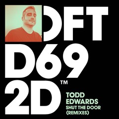 Todd Edwards - Shut The Door (Remixes)