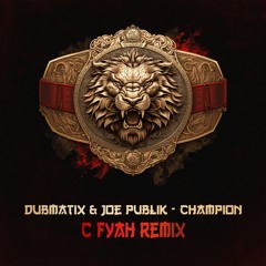 Dubmatix & Joe Publik - Champion (C Fyah Remix)