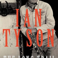 View EBOOK ✓ The Long Trail: My Life in the West by  Ian Tyson KINDLE PDF EBOOK EPUB