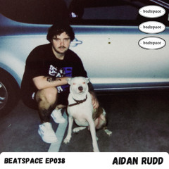 BEATSPACE EP038 // AIDAN RUDD