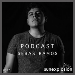 Sunexplosion Podcast #77 - Sebas Ramos (Progressive House & Melodic House & Techno DJ Mix)