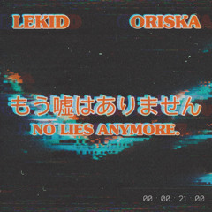 NO LIES ANYMORE (feat. Oriska)