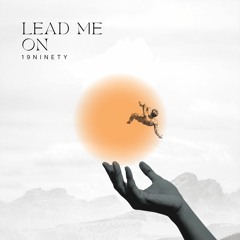 Lead me on