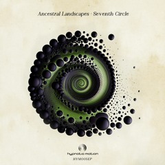Premiere: Ancestral Landscapes — Seventh Circle [Hypnotic Motion]