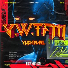 Y.W.T.F.M - ( FIKRYHAIKAL×͜× x YUDAPAEL ) #$UPEREX2PADI