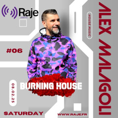 ALEX MALAGOLI - BURNING HOUSE #06 - 2025 - RAJE RADIO [Saison04]