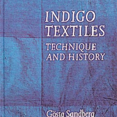 [DOWNLOAD] KINDLE ✏️ Indigo Textiles: Technique and History by  Gosta Sandberg EPUB K