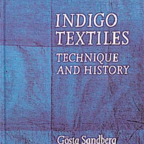 GET KINDLE 💞 Indigo Textiles: Technique and History by  Gosta Sandberg [EPUB KINDLE