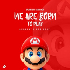 We Are Born to Play - Galantis ft Charli XCX (Andrews Reb edit)