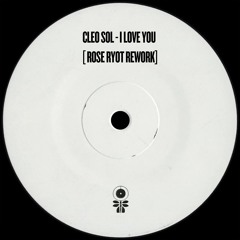 Cleo Sol - I Love You (Rose Ryot Rework]