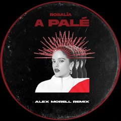 ROSALÍA - A Palé (Alex Morell Remix)