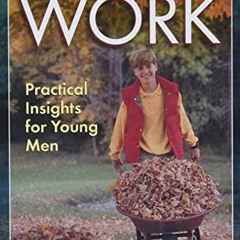 VIEW [EPUB KINDLE PDF EBOOK] Created for Work: Practical Insights for Young Men by  B