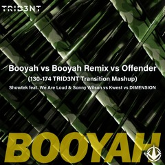 Booyah vs Booyah Remix vs Offender  (130-174 TRID3NT Transition Mashup)