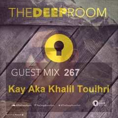 The Deep Room Guest Mix 267 - Kay Aka Khalil Touihri
