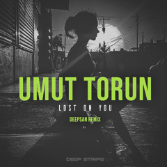 Umut Torun - Lost On You (Deepsan Remix)