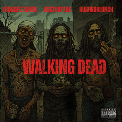 JiggThaPlug x KushForLunch x YoungFletcher- Walking Dead