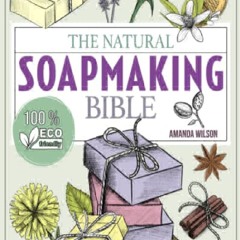 EPUB DOWNLOAD The Natural Soap Making Bible: Discover How to Handcraft