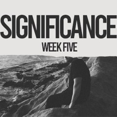 Significance | Special Guest Kevin Brown | Week 5