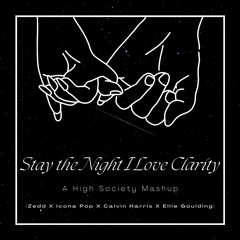Stay The Night I Love Clarity (Zedd X Icona Pop X Calvin Harris X Ellie Goulding)