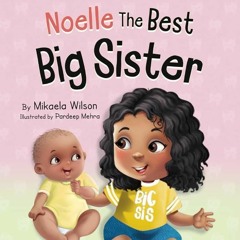 kindle👌 Noelle The Best Big Sister: A Story to Help Prepare a Soon-To-Be Older Sibling for a New