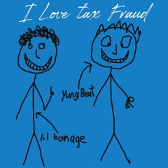 I Love Tax Fraud (feat. lil bonage)